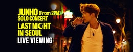 《JUNHO (From 2PM) SOLO CONCERT LAST NIGHT IN SEOUL ライブ・ビューイング》