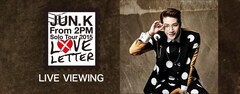 《Jun. K (From 2PM) Solo Tour 2015 “LOVE LETTER“ ライブ・ビューイング》
