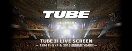 《TUBE 31 LIVE SCREEN ～ 1994 F・S・F ＆ 2015 感謝熱烈 YEAR!!! ～》