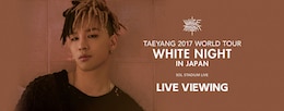 《TAEYANG 2017 WORLD TOUR （WHITE NIGHT） IN JAPAN -SOL STADIUM LIVE- LIVE VIEWING》