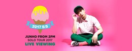 《JUNHO (From 2PM) Solo Tour 2017 “2017 S/S“ ライブ・ビューイング》