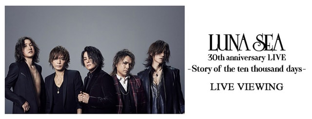 LUNA SEA 30th anniversary LIVE -Story of the ten thousand days  