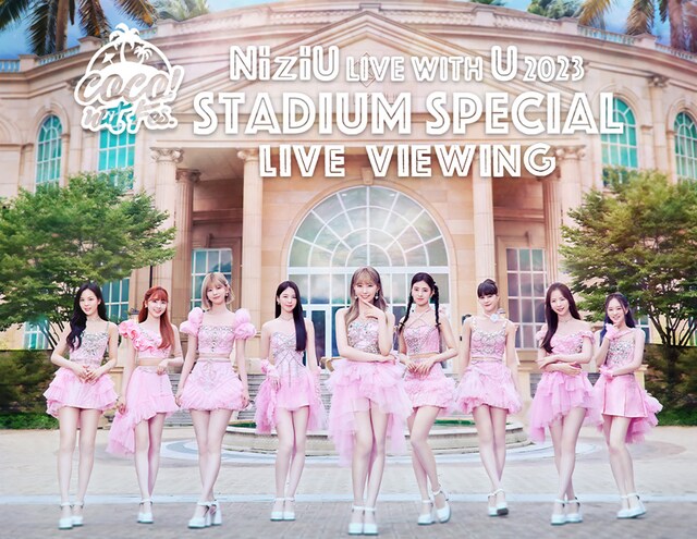 NiziU Live with U 2023 “ココ！夏 Fes.“ -Stadium Special- LIVE 