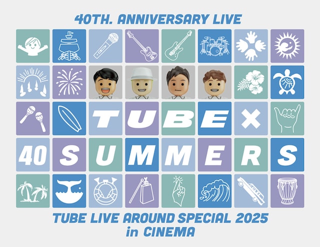 《40th. Anniversary Live TUBE LIVE AROUND SPECIAL 2025 TUBE × 40SUMMERS in CINEMA》