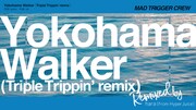「Yokohama Walker（Triple Trippin' remix）」のトレーラー映像より。
