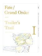 本日発売された「Fate/Grand Order Trailer’s Trail I created by A-1 Pictures」。