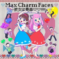 「Max Charm Faces 〜彼女は最高▽▽!!!!!!〜」ジャケット