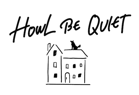 HOWL BE QUIET