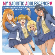 TVアニメ「イジらないで、長瀞さん 2nd Attack」キャラクターソングミニアルバム
「MY SADISTIC ADOLESCENCE♡」