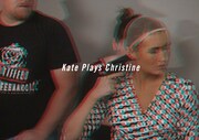 「Kate Plays Christine / ケイト・プレイズ・クリスティーン」
