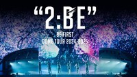 「BE:FIRST DOME TOUR 2024-2025 “2:BE”」ビジュアル © Avex Music Creative / BMSG