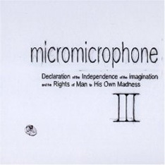 昨年12月にリリースされたmicromicrophoneの「Declaration Of The Independence Of The Imagination And The Rights Of Man To His Own Madness III」。PARCOのCMソングに起用された「We’re living [micromicrophone ver.] 」を収録。
