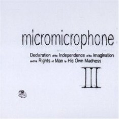 昨年12月にリリースされたmicromicrophoneの「Declaration Of The Independence Of The Imagination And The Rights Of Man To His Own Madness III」。PARCOのCMソングに起用された「We’re living [micromicrophone ver.] 」を収録。