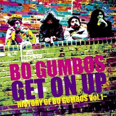 BO GUMBOSが結成20周年を記念して昨年11月にリリースした11年半ぶりのオリジナルアルバム「Get On Up~History Of Bo Gumbos Vol.1~」。