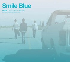 ジャケットデザインも爽快感でいっぱいの、8月22日のニューシングル「『Smile Blue』～DEEN Classics Four "BLUE"～」。
