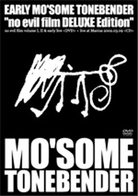 2月6日発売の「EARLY MO'SOME TONEBENDER "no evil film DELUXE Edition"」。「no evil film volume I」「no evil film volume II」というふたつの映像作品をまとめたDVDと、2002年に地元・九州で行われたワンマンライブのCDによる2枚組。