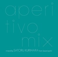 「aperitivo mix mixed by SATORU KURIHARA from Jazzin'park」ジャケット