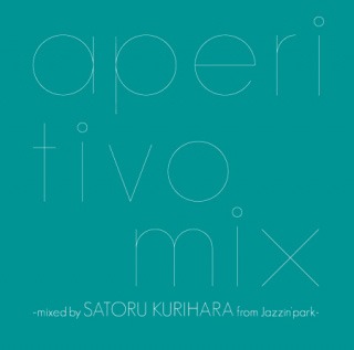 「aperitivo mix mixed by SATORU KURIHARA from Jazzin'park」ジャケット