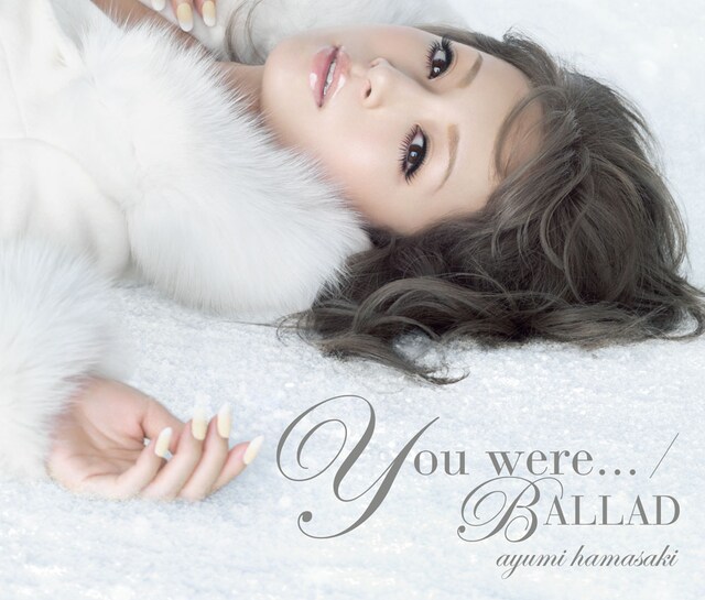 シングル「You were... / BALLAD」ジャケット。なお、ayuは本作リリース後の12月30日・31日に国立代々木第一体育館で年末恒例のカウントダウンライブを行う。