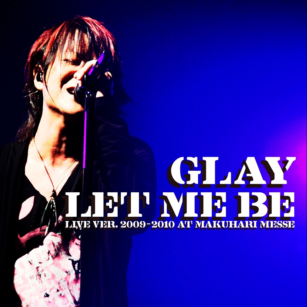 「LET ME BE LIVE VER. 2009-2010 AT MAKUHARI MESSE」ジャケット。熱唱するTERUがクローズアップされている。