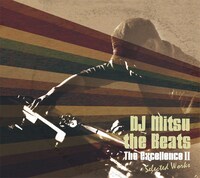 日本が世界に誇るビートメイカー、DJ MITSU THE BEATSのアナザーサイドを凝縮した「Excellence II: Selected Works」。
