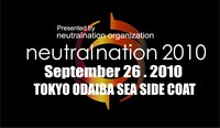 「neutralnation 2010」先行早割チケットは7月上旬発売予定。