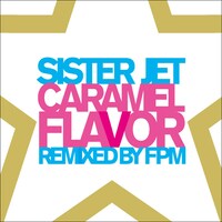 非売品CD「SISTER JET CARAMEL FLAVOR REMIXED BY FPM」ジャケット。
