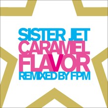 非売品CD「SISTER JET CARAMEL FLAVOR REMIXED BY FPM」ジャケット。