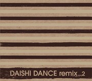 DAISHI DANCEリミックス集第2弾は大ボリュームの2枚組