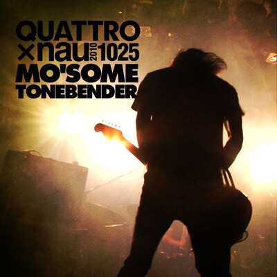 4人編成の新体制によるライブがパッケージされたデジタル映像「QUATTRO × nau 20101025 MO'SOME TONEBENDER」（写真）。