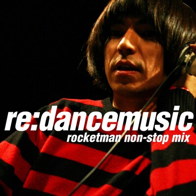 写真は「re:dancemusic～rocketman non-stop mix～」ジャケット。