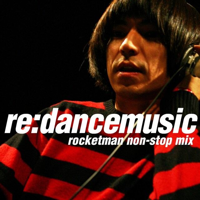 写真は「re:dancemusic～rocketman non-stop mix～」ジャケット。