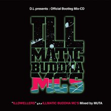 ミックスCD「D.L presents : Official Bootleg Mix-CD "ILLDWELLERS" g.k.a ILLMATIC BUDDHA MC'S Mixed by MUTA」のジャケット。