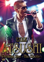 写真はライブDVD「EXILE ATSUSHI Premium Live ～The Roots～」ジャケット。