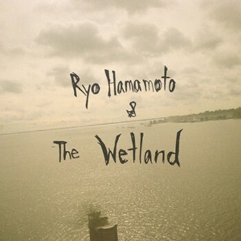 アルバム「Ryo Hamamoto & The Wetland」ジャケット