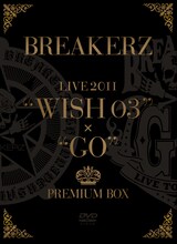 「BREAKERZ LIVE 2011 "WISH 03" + "GO" PREMIUM BOX」ジャケット
