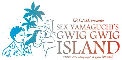 「T.R.E.A.M. Presents "SEX山口のGWIG GWIG ISLAND"」フライヤー
