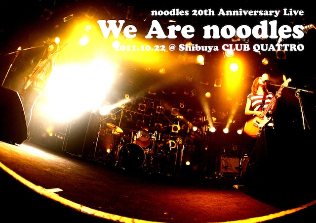 DVD「noodles 20th Anniversary Live "We Are noodles" @2011.10.22 Shibuya CLUB QUATTRO」ジャケット