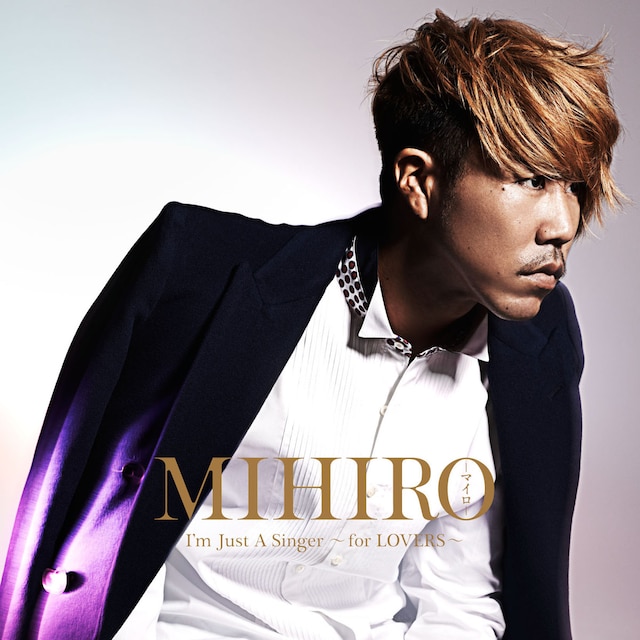 MIHIRO～マイロ～「I'm Just A Singer～for LOVERS～」ジャケット