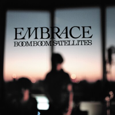 BOOM BOOM SATELLITES「EMBRACE」ジャケット