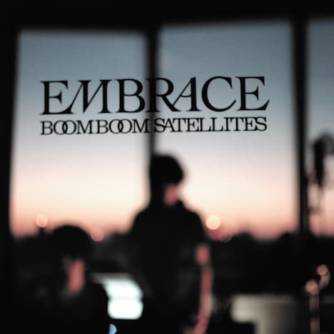 BOOM BOOM SATELLITES「EMBRACE」ジャケット