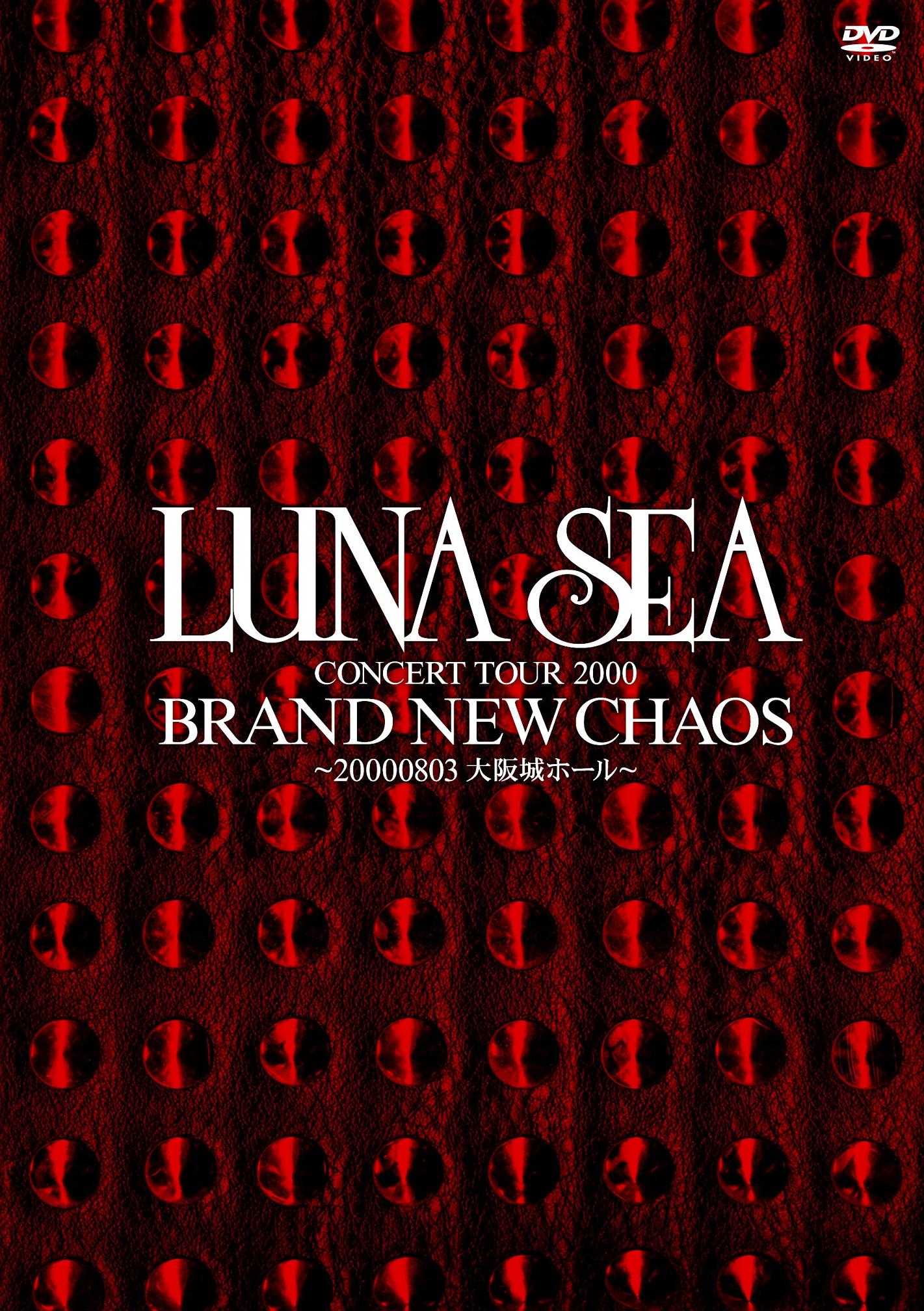 「LUNA SEA CONCERT TOUR 2000 BRAND NEW CHAOS ～20000803大阪城ホール～」ジャケット