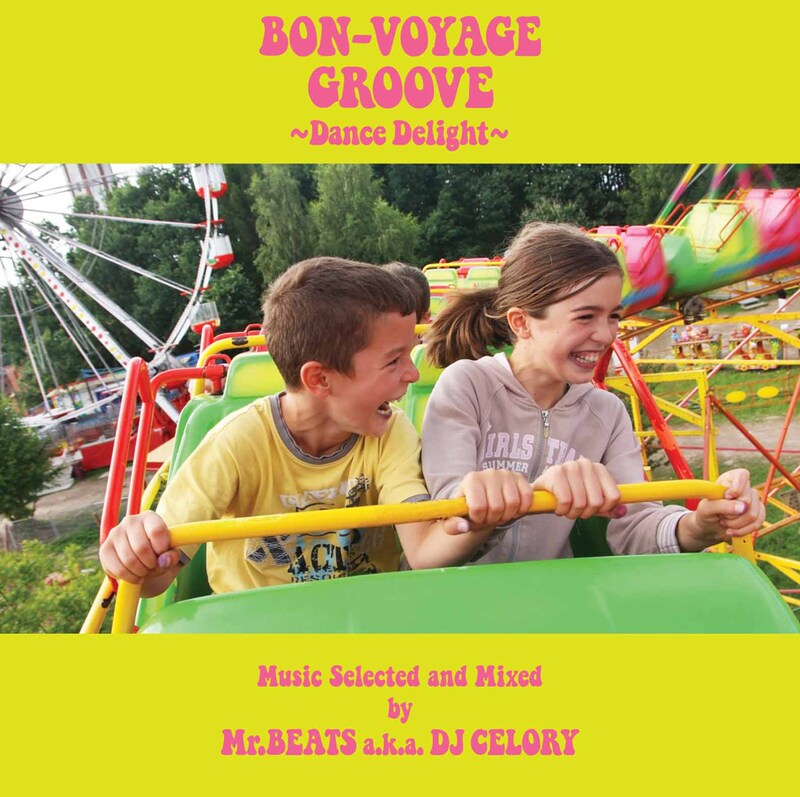 「BON-VOYAGE GROOVE ~Dance Delight~ Music Selected and Mixed by Mr. BEATS a.k.a. DJ CELORY」ジャケット