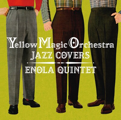 ENOLA QUINTET「Yellow Magic Orchestra JAZZ COVERS」ジャケット