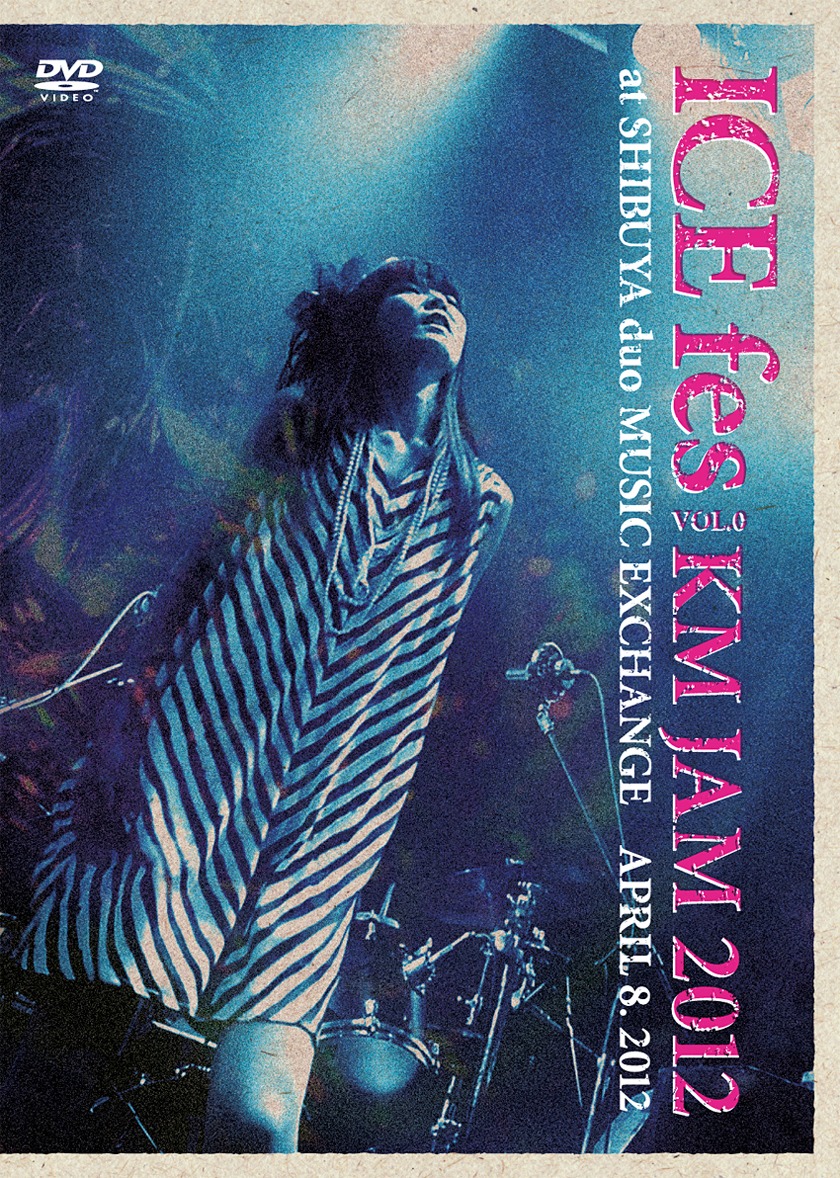 ICE「ICE Fes vol.0 KM JAM 2012 at SHIBUYA duo MUSIC EXCHANGE APRIL 8.2012」ジャケット