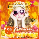 Yum!Yum!ORANGE「Oh! My Princess」ジャケット