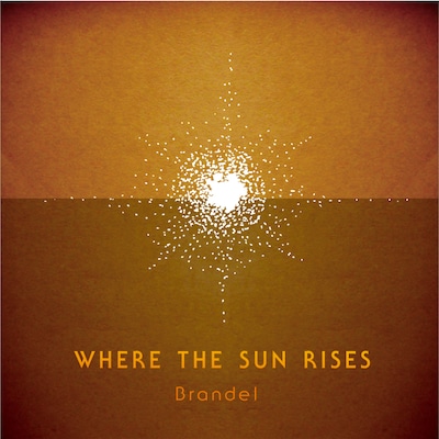 Brandel「WHERE THE SUN RISES」ジャケット