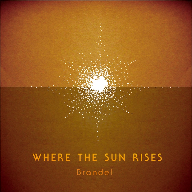 Brandel「WHERE THE SUN RISES」ジャケット