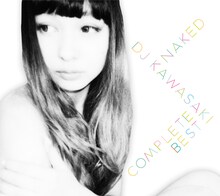 DJ KAWASAKI「NAKED -DJ KAWASAKI Complete Best」ジャケット