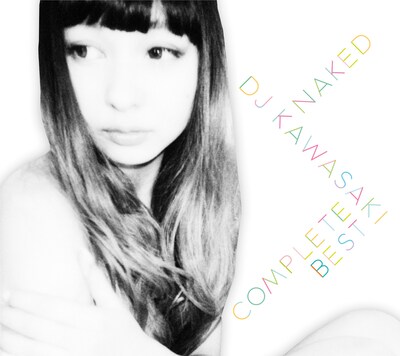 DJ KAWASAKI「NAKED -DJ KAWASAKI Complete Best」ジャケット